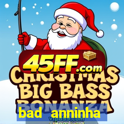 bad anninha conteudo gratis